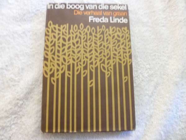 In die Boog van die Sekel - Die Verhaal van Graan - Freda Linde