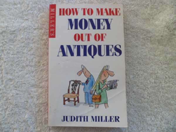 How to Make Money out of Antiques - Judith Miller