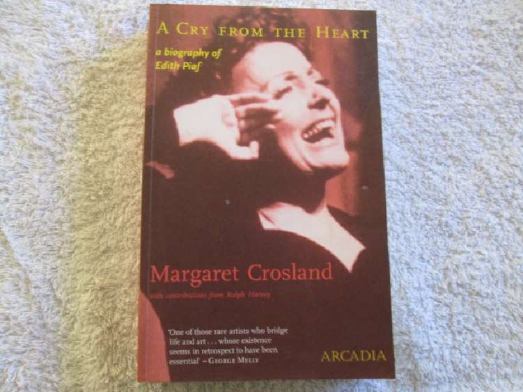 A Cry From the Heart - A Biography of Edith Piaf - Magaretb Crosland
