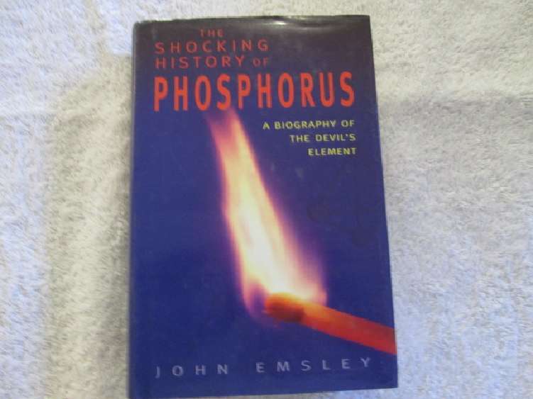 The Shocking History of Phosphorus - A Biography of the Devil's Element - John Elmsley