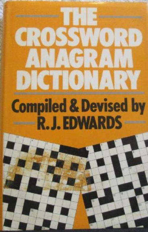 The Crossword Anagram Dictionary compiled & devised by R.J. Edwards