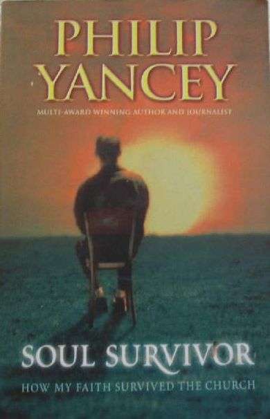 Soul Survivor - How My Faith Survived the Church - Philip Yancey