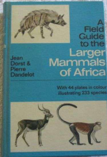 A Field Guide To The Larger Mammals Of Africa - Jean Dorst and Pierre Dandelot
