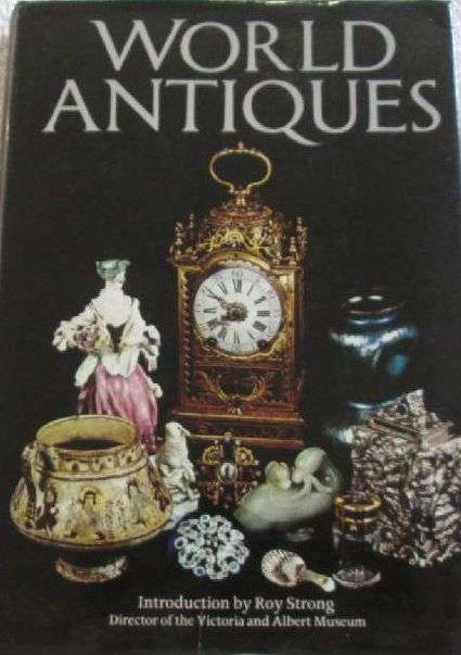 World Antiques - Introduction by Roy Strong - Director of the Victoria and Albert Museum - 320 pages