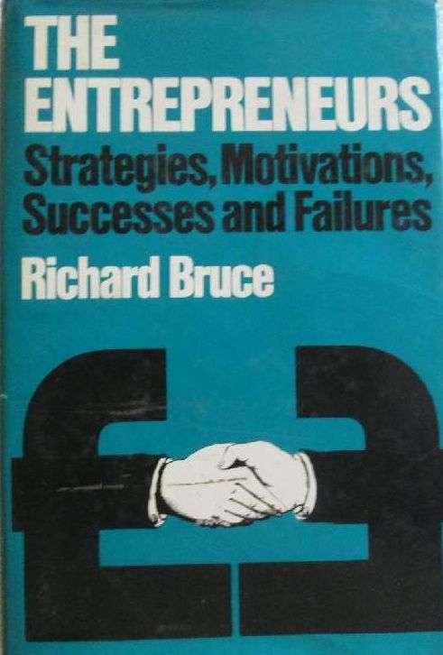 The Entrepreneurs - Strategies, Motivations, Successes and Failures - Richard Bruce