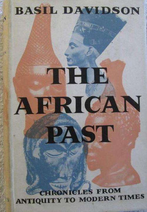 The African Past - Chronicles from Antiquity to Modern Times - Basil Davidson
