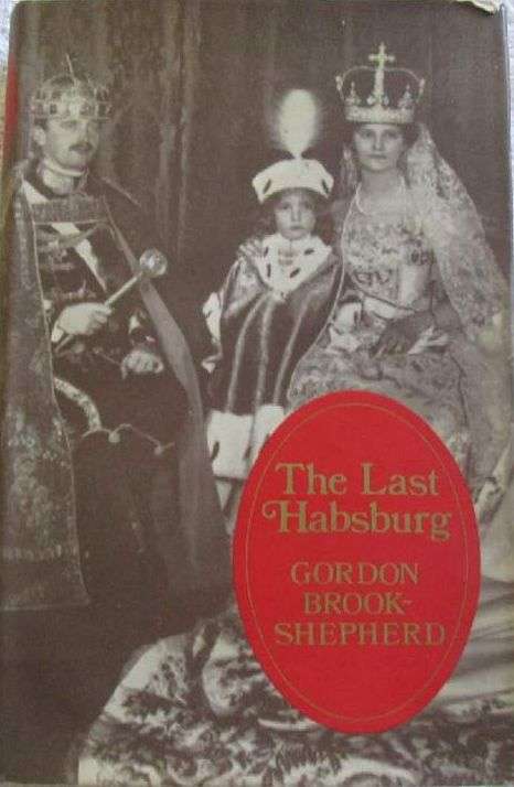 The Last Habsburg - Gordon Brook-Shepherd