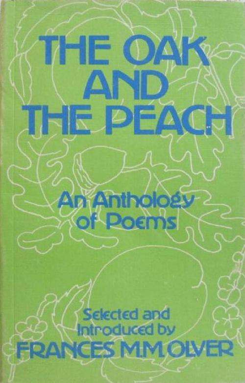 The Oak and The Peach - An Anthology of Poems Selected and Introduced by Frances M. M. Olver