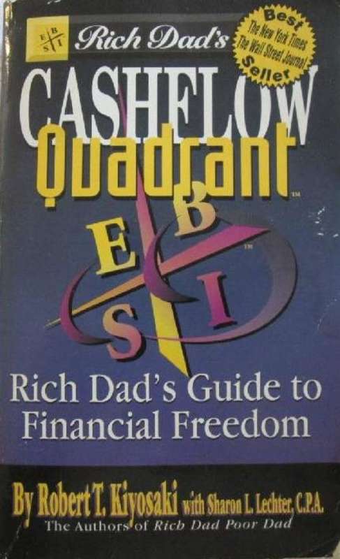 Rich Dad's Cashflow Quadrant - Robert T. Kiyosaki with Sharon L. Lechter, C.P.A.