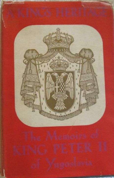 A King's Heritage - The Memoirs of King Peter 11 of Yugoslavia