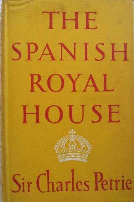 The Spanish Royal House - Sir Charles Petrie
