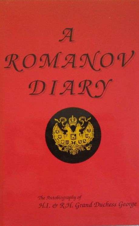 A Romanov Diary - The Autobiography of H.I. & R.H. Grand Duchess George