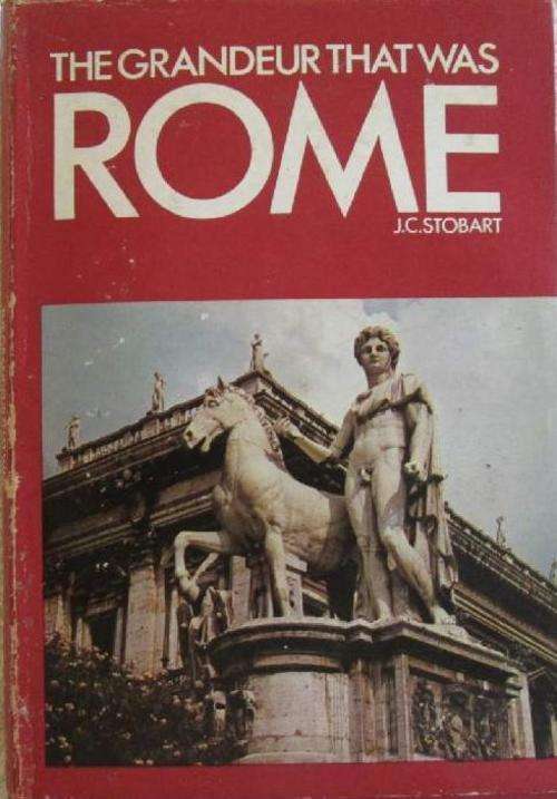 The Grandeur That Was Rome - J.C. Stobart