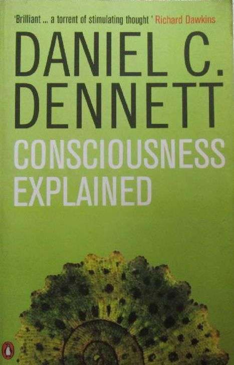 Consciousness Explained - Daniel C. Dennett