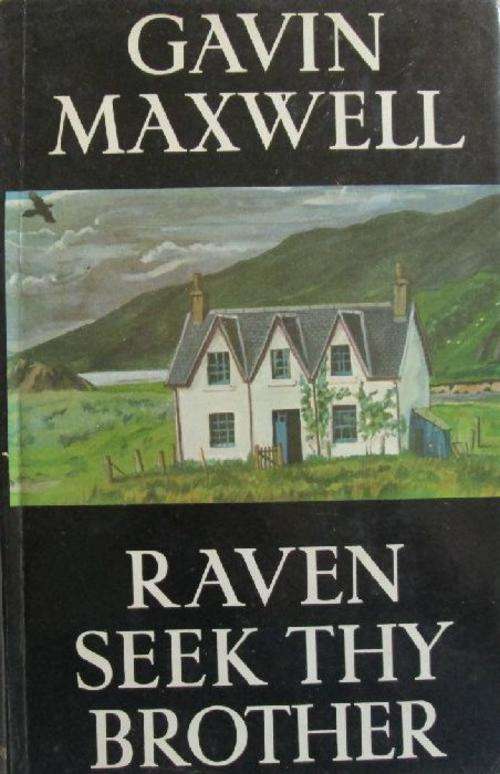 Raven Seek Thy Brother - Gavin Maxwell - Author of Ring of Bright Water