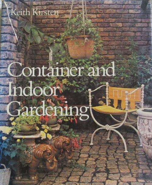 Container and Indoor Gardening - Keith Kirsten