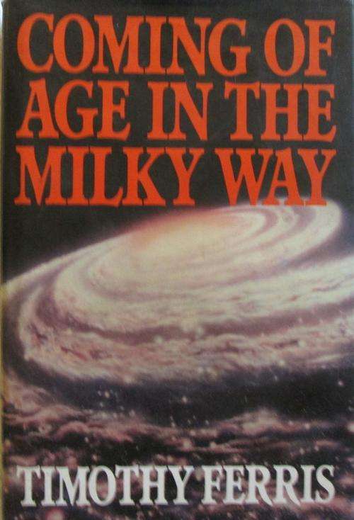 Coming of Age in the Milky Way - Timothy Ferris