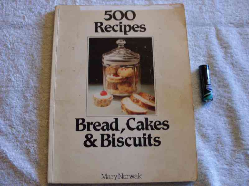500 recipes: Bread, cakes & biscuits - Mary Norwak
