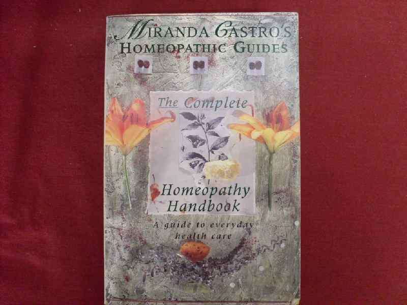 Miranda Castro's Homeopathy Guides - The Complete Homeopathy Handbook
