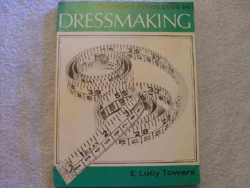 Standard Processes in Dressmaking - E. Lucy Towers