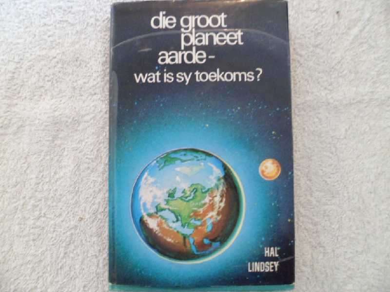Die Groot Planeet Aarde - Wat is sy toekoms? - Hal Lindsey