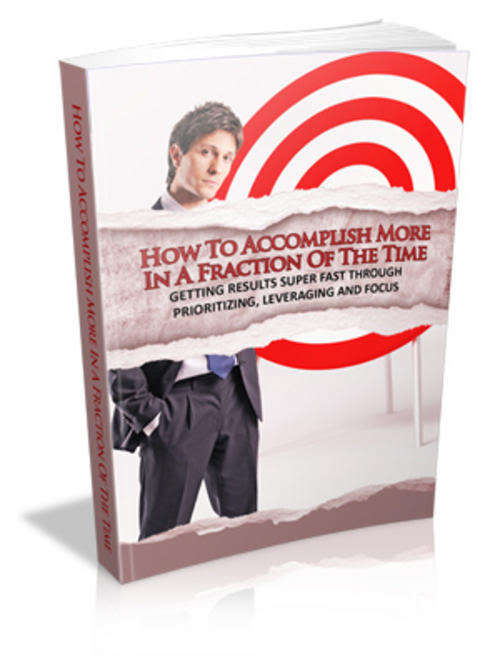 How to Accomplish More in a Fraction of the Time - Ebook