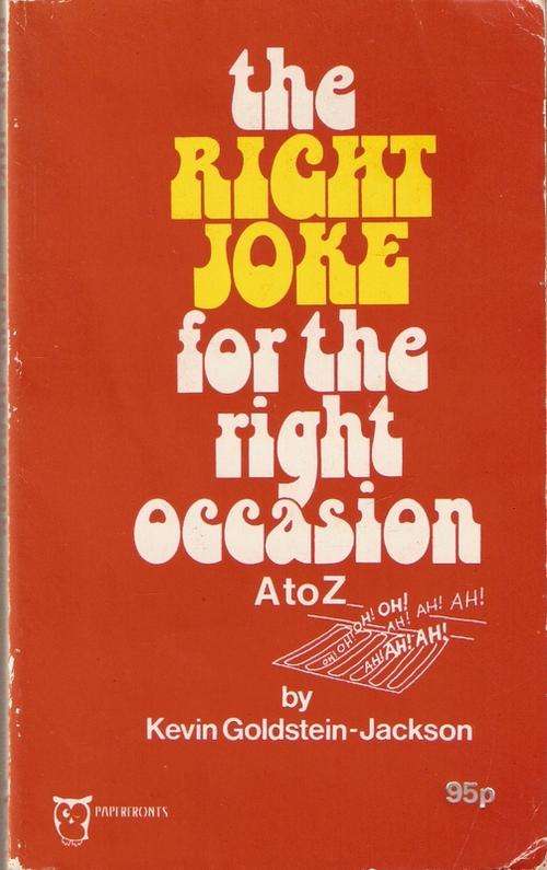 THE RIGHT JOKE FOR THE RIGHT OCCASION A-Z BY KEVIN GOLDSTEIN-JACKSON(S/C)