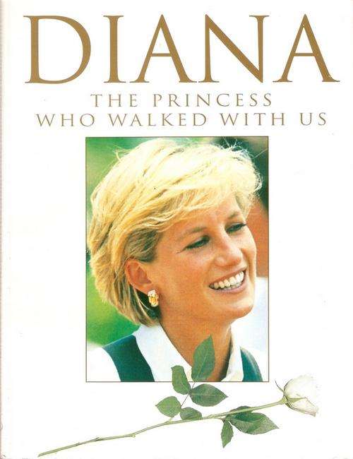 DIANA THE PRINCESS WHO WALKED WITH US