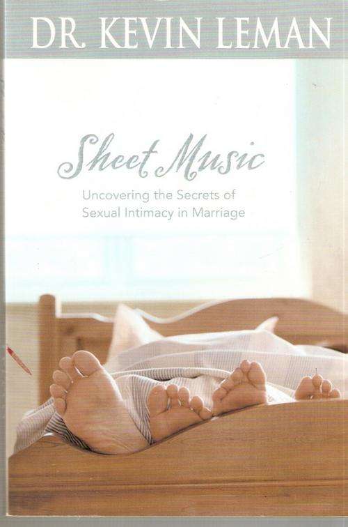 SHEET MUSIC:UNCOVERING THE SECRETS OF SEXUAL INTIMACY IN MARRIAGE BY DR.KEVIN LEMAN(SOFTCOVER)