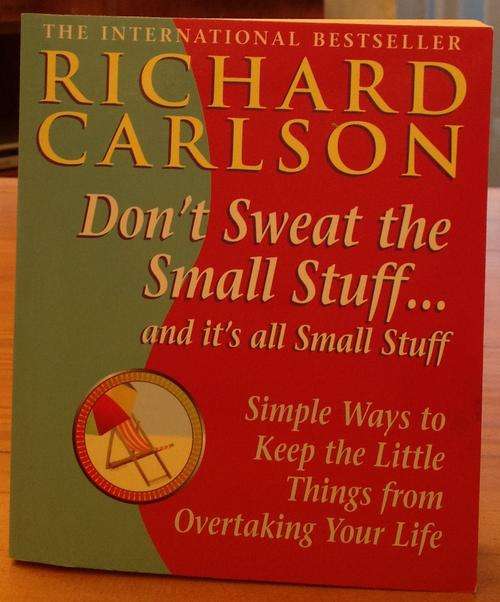"Don't Sweat the Small Stuff ... and it's all Small Stuff" by RICHARD CARLSON