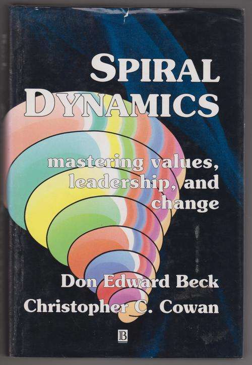 SPIRAL DYNAMICS - Mastering values, leadership & change by DE Beck & CC Cowan