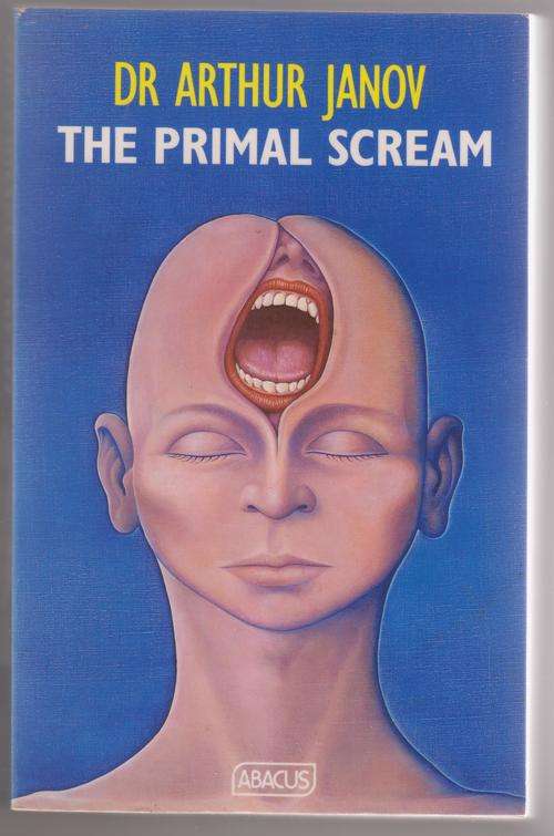 THE PRIMAL SCREAM by Dr Arthur Janov
