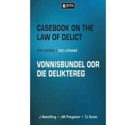 CASEBOOK ON THE LAW OF DELICT/ VONNISBUNDEL 5E - NEETHLING, J POTGIETER, JM SCOTT, TJ