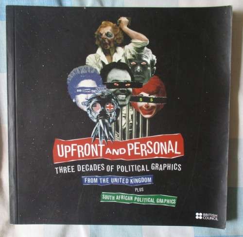Upfront and Personal :Three Decades of Political Graphics from the United Kingdom plus Southern Afri