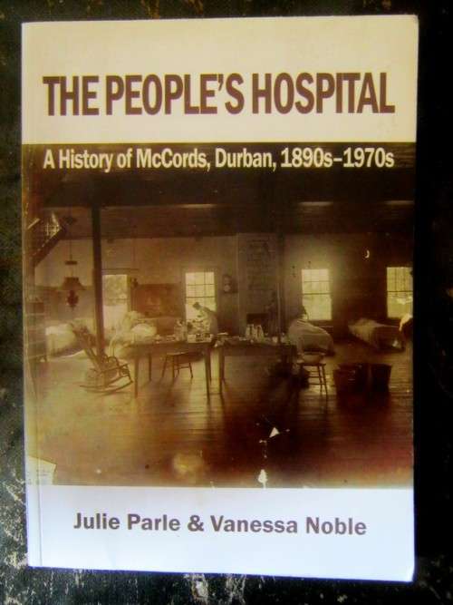 The Peoples hospital . A History of McCords ,Durban 18901970