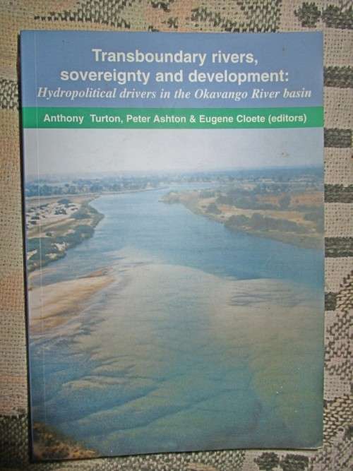 Transboundary Rivers, Sovereignty and Development: Hydropolitical Drivers in the Okavango River Basi