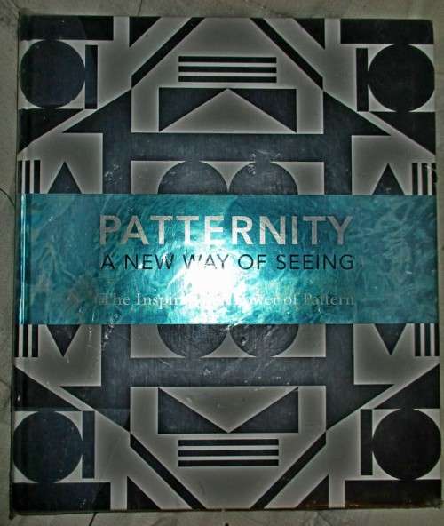Patternity. A New Way of Seeing: The inspirational power of pattern