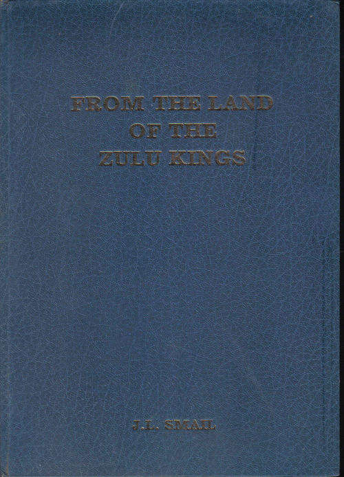 From the Land of The Zulu Kings  by J L Smail