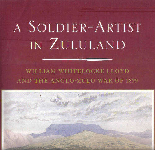 A Soldier.artist in Zululand William W Lloyd & the Anglo.Zulu War of 1879