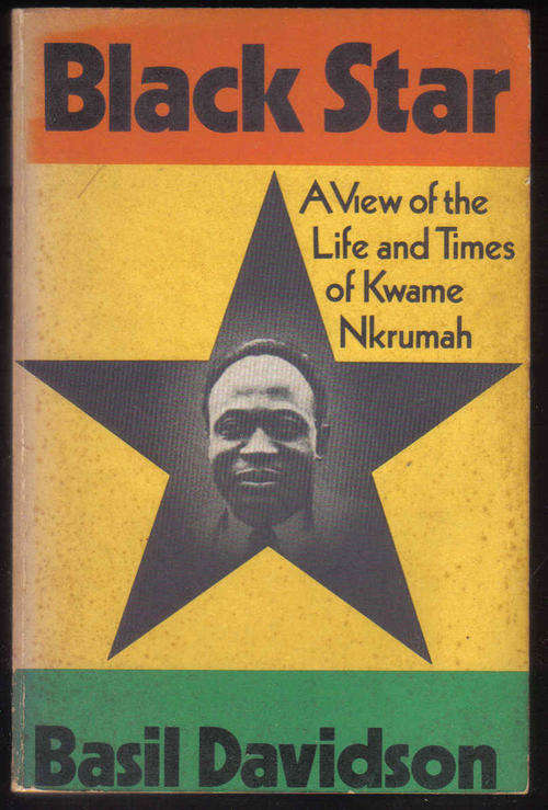 Black Star A View of the Life and Times of Kwame Nkrumah  by Basil Davidson 1973