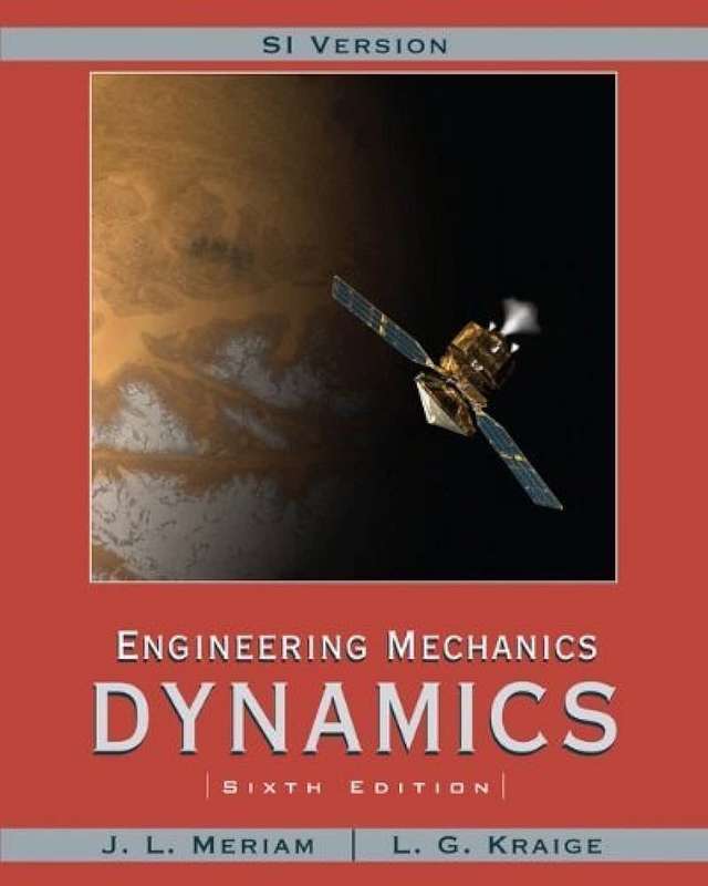 Engineering Mechanics Dynamics  Sixth edition by J.L. Meriam