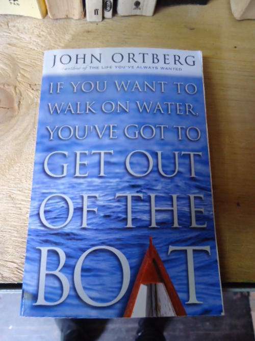 If you want to walk on water, you've got to get out of the Boat - John Ortberg