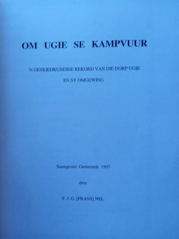 Om Ugie se Kampvuur - `n Geskiedkundige Rekord van die Dorp Ugie en sy Omgewing