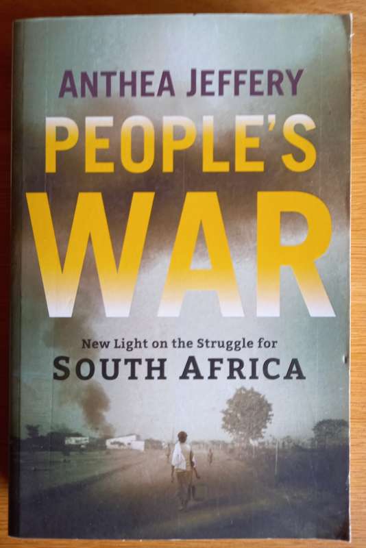 People`s War - New Light on the Struggle for South Africa by Anthea Jeffery