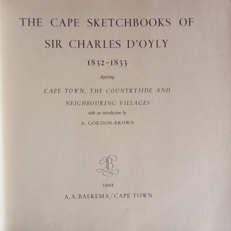 The Cape Sketchbooks of Sir Charles D`Oyly depicting Cape Town, the Countryside and neighbouring Vil