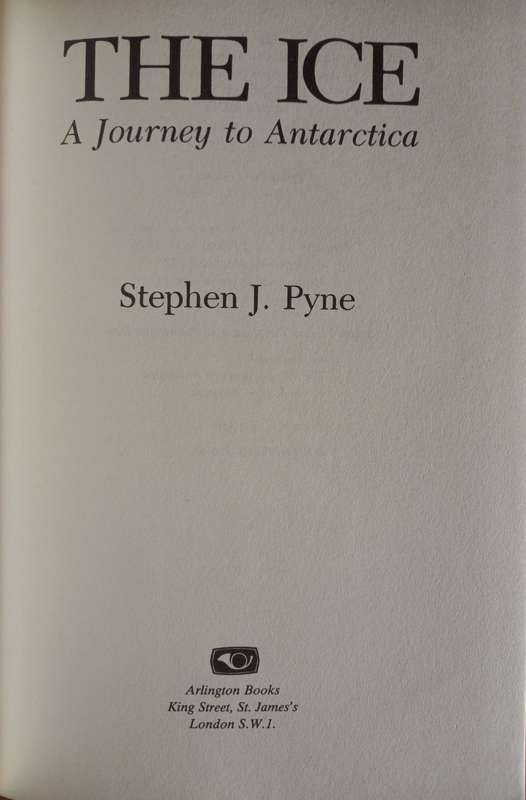The Ice - A Journey to Antarctica by Stephen J. Pyne
