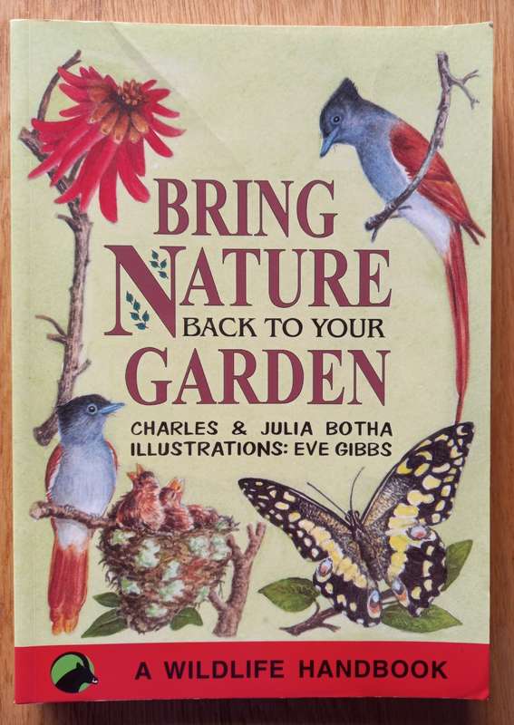 Bring Nature back to your Garden by Charles and Julia Botha