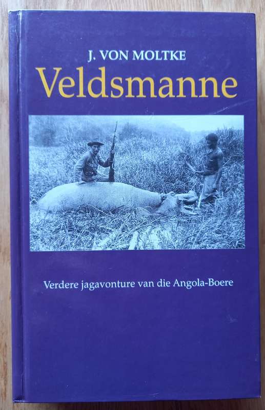 Veldsmanne - Verdere jagavonture van die Angola-Boere deur J. von Moltke