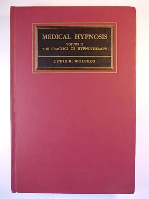 Medical Hypnosis Volume 2 - The Practice of Hypnotherapy - Lewis R. Wolberg
