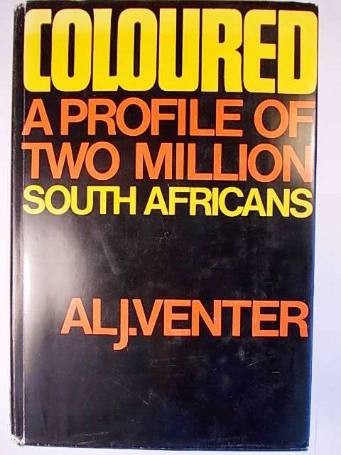 COLOURED - A PROFILE OF TWO MILLION SOUTH AFRICANS BY Al J. VENTER